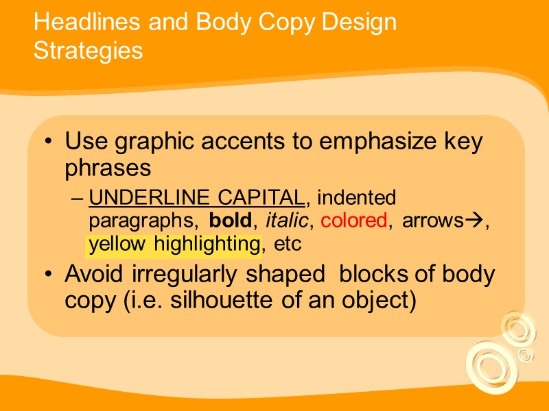 Use graphic accents to emphasize key phrases UNDERLINE CAPITAL, indented paragraphs, bold, italic, colored,